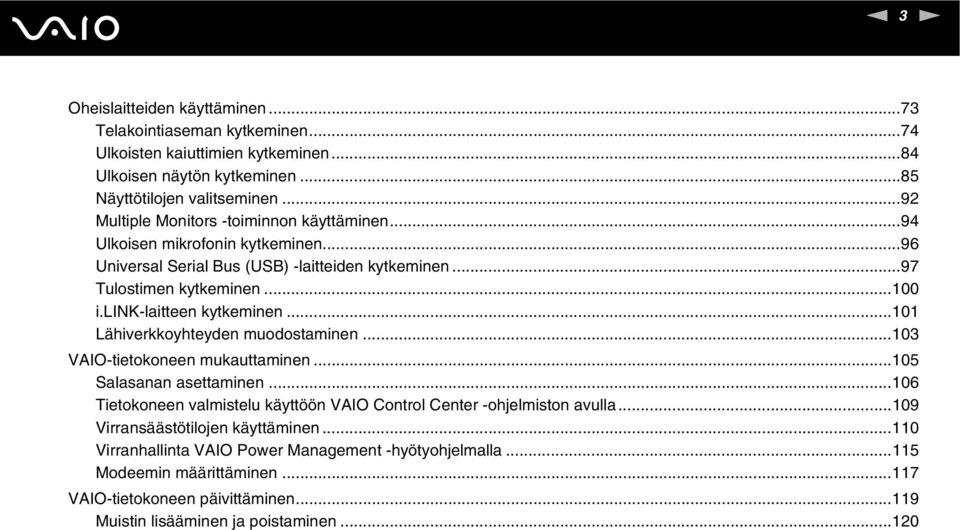 lik-laitteen kytkeminen...101 Lähiverkkoyhteyden muodostaminen...103 VAIO-tietokoneen mukauttaminen...105 Salasanan asettaminen.