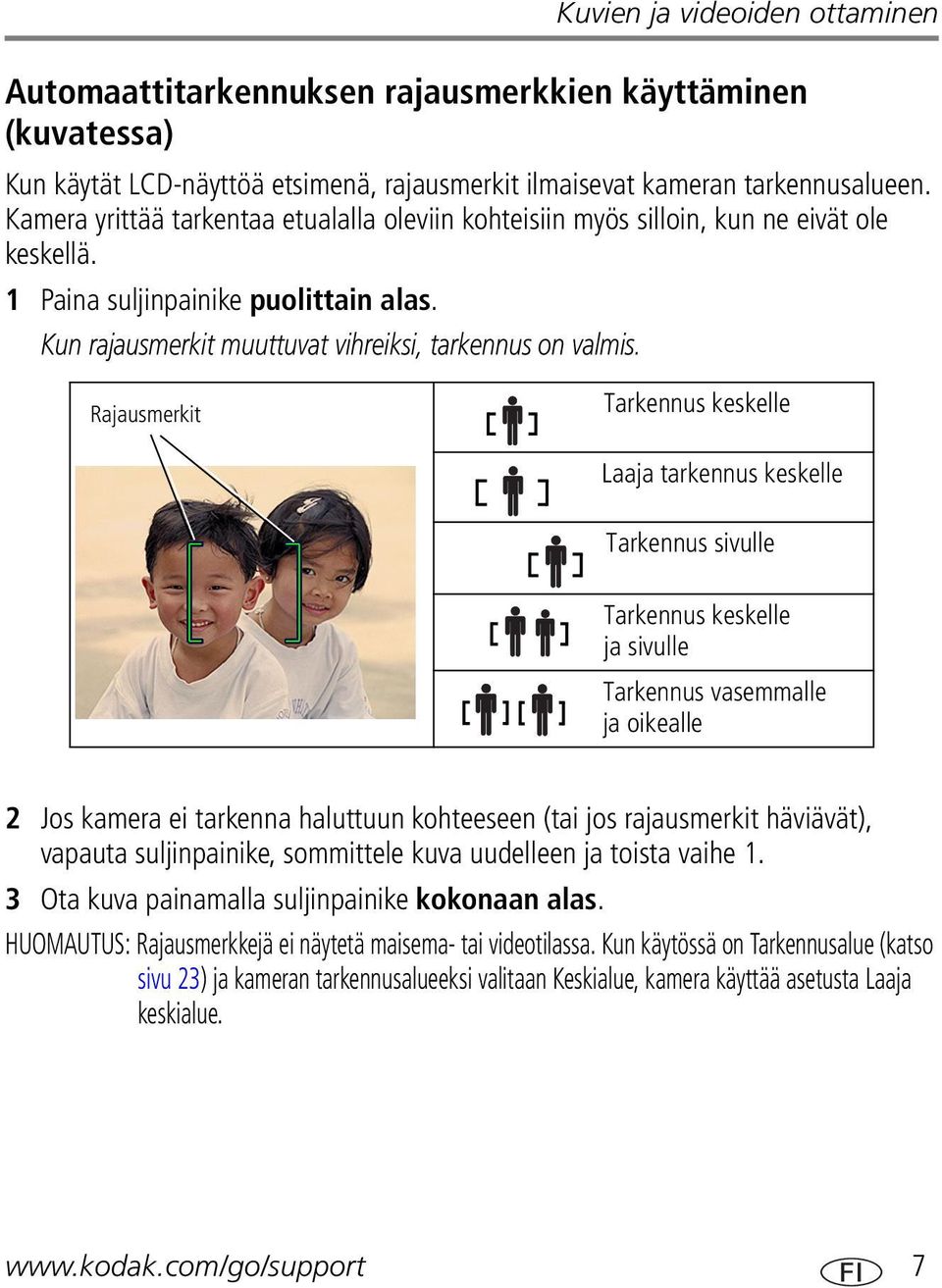 Rajausmerkit Tarkennus keskelle Laaja tarkennus keskelle Tarkennus sivulle Tarkennus keskelle ja sivulle Tarkennus vasemmalle ja oikealle 2 Jos kamera ei tarkenna haluttuun kohteeseen (tai jos