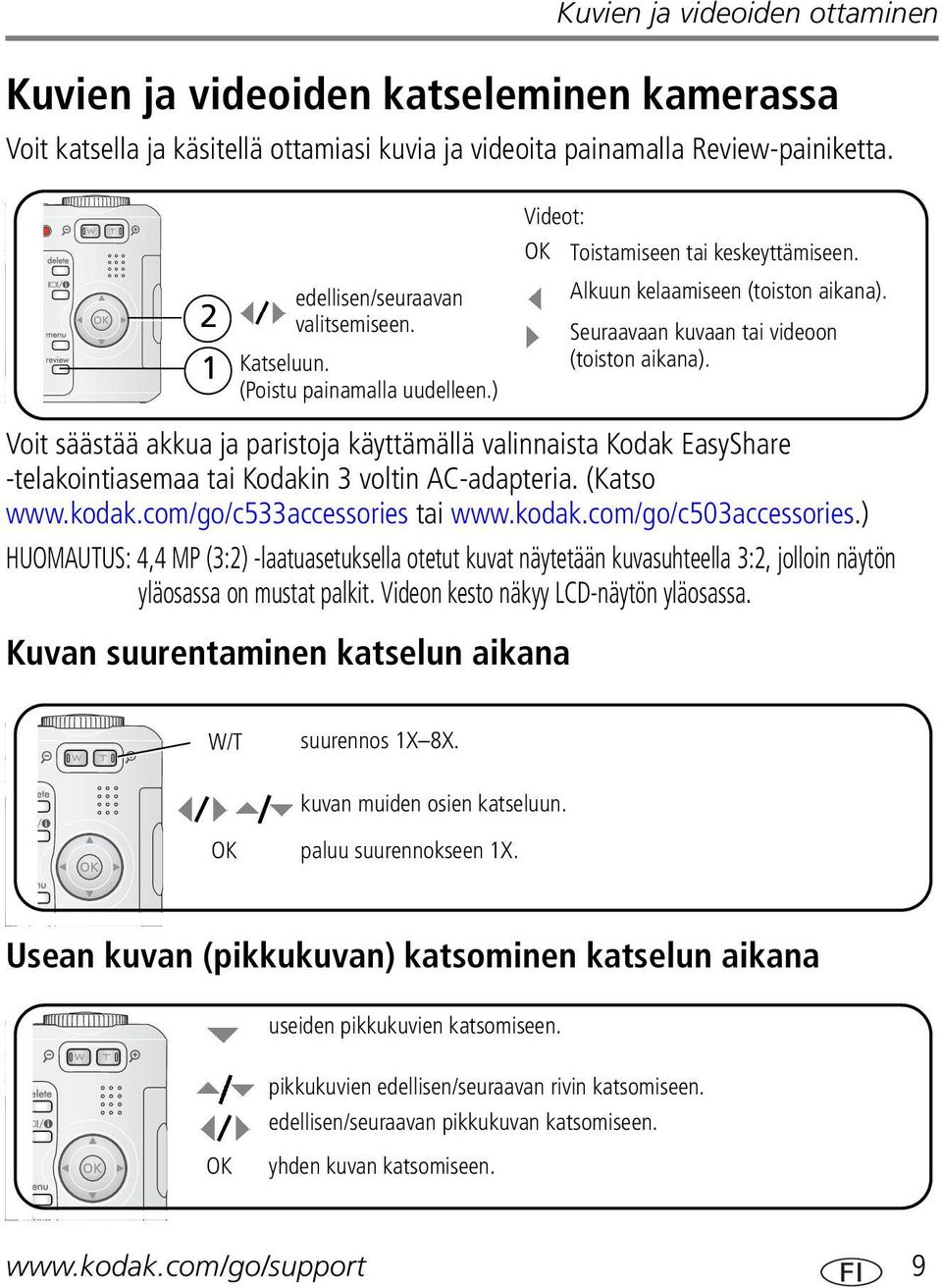 Voit säästää akkua ja paristoja käyttämällä valinnaista Kodak EasyShare -telakointiasemaa tai Kodakin 3 voltin AC-adapteria. (Katso www.kodak.com/go/c533accessories tai www.kodak.com/go/c503accessories.