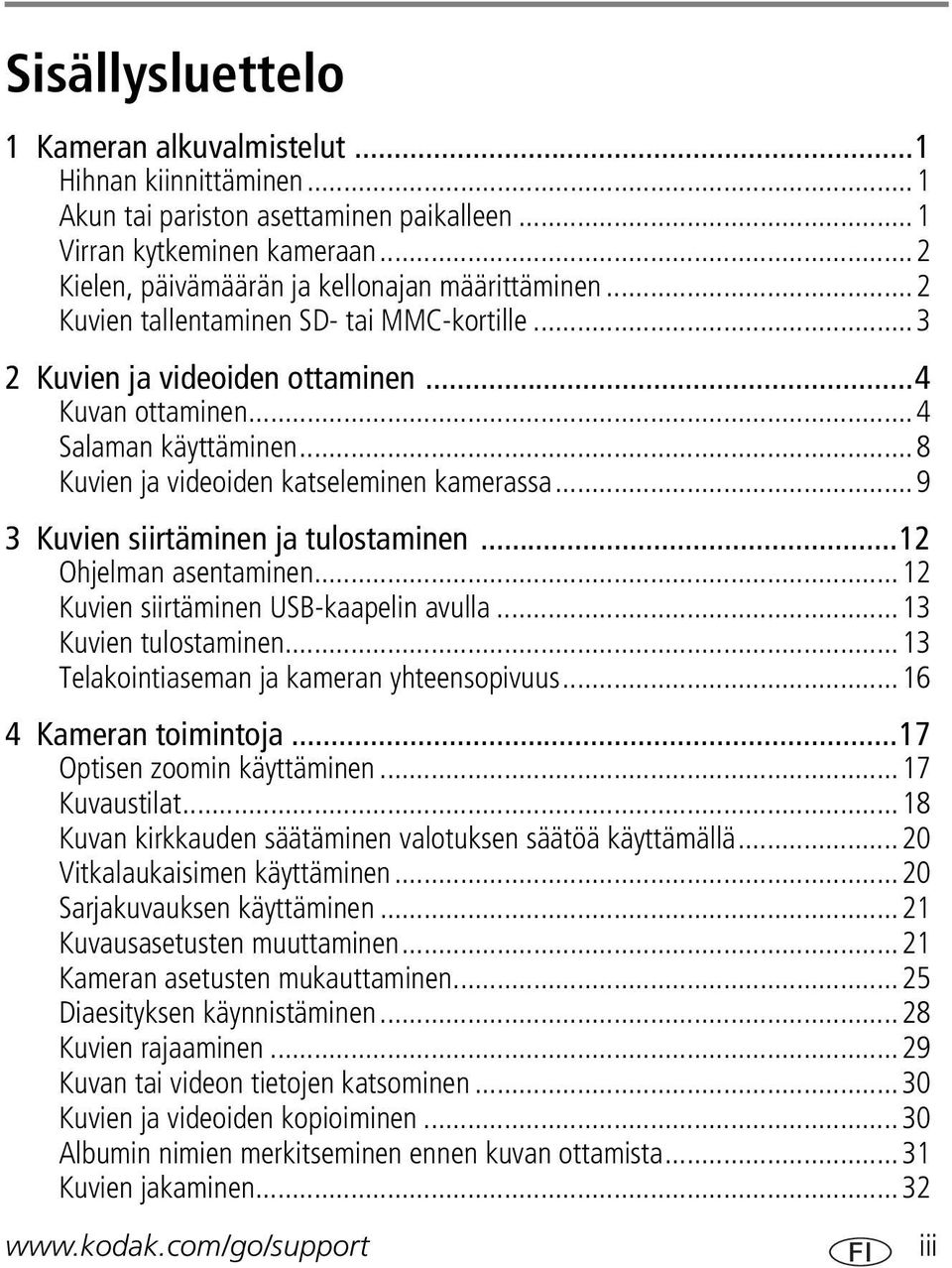 ..9 3 Kuvien siirtäminen ja tulostaminen...12 Ohjelman asentaminen...12 Kuvien siirtäminen USB-kaapelin avulla...13 Kuvien tulostaminen...13 Telakointiaseman ja kameran yhteensopivuus.