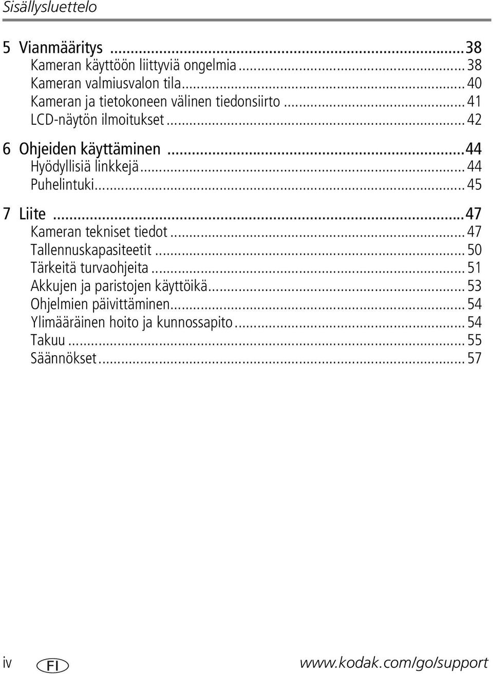 ..44 Puhelintuki...45 7 Liite...47 Kameran tekniset tiedot...47 Tallennuskapasiteetit...50 Tärkeitä turvaohjeita.