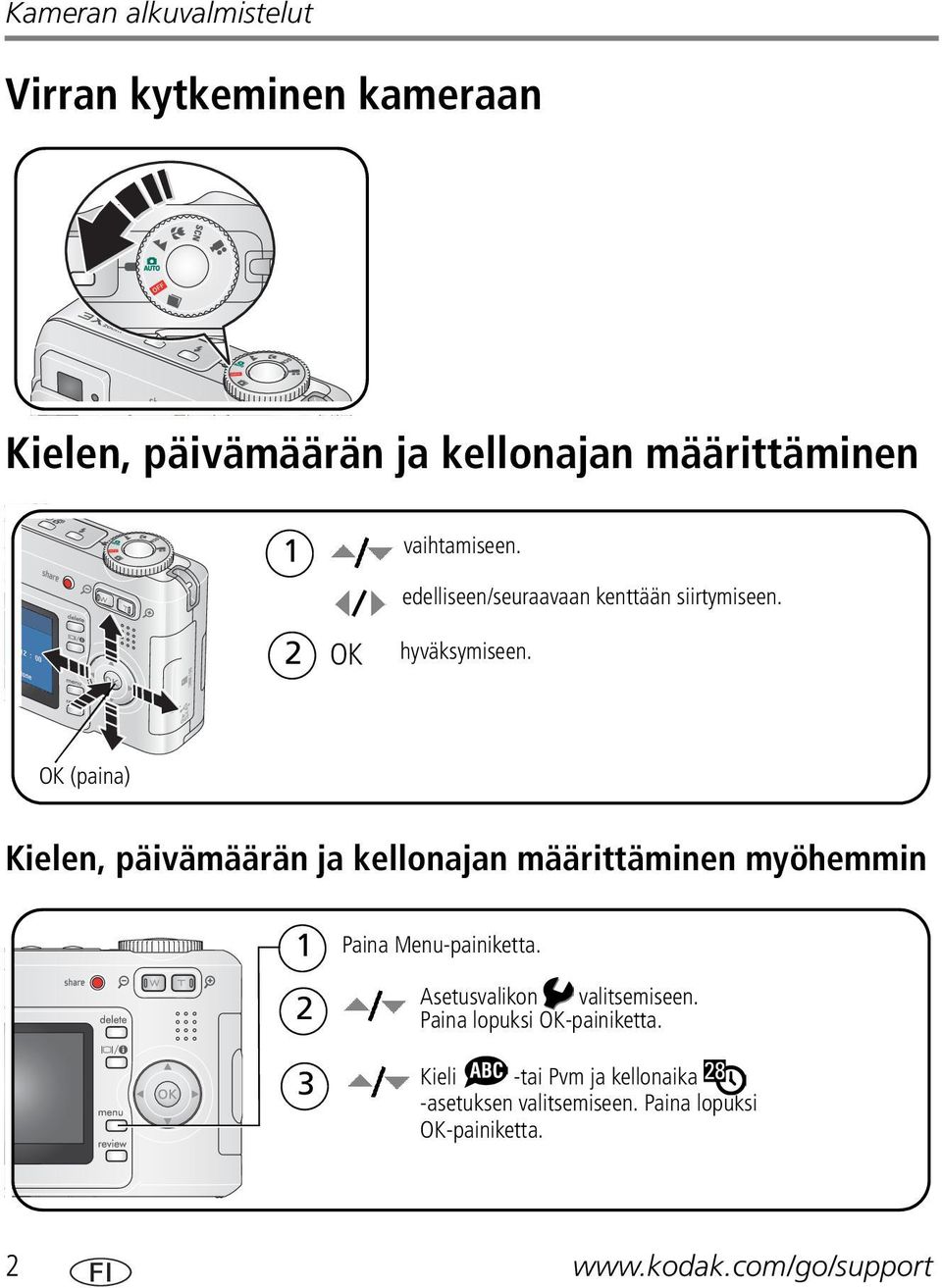 OK (paina) Kielen, päivämäärän ja kellonajan määrittäminen myöhemmin 1 2 3 Paina Menu-painiketta.