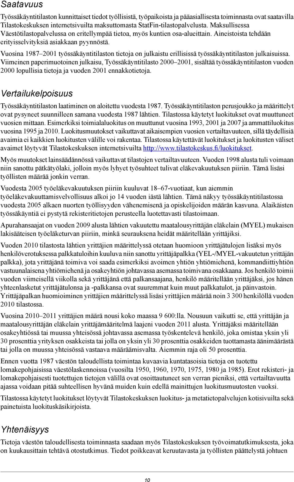 Vuosina 1987 2001 työssäkäyntitilaston tietoja on julkaistu erillisissä työssäkäyntitilaston julkaisuissa.