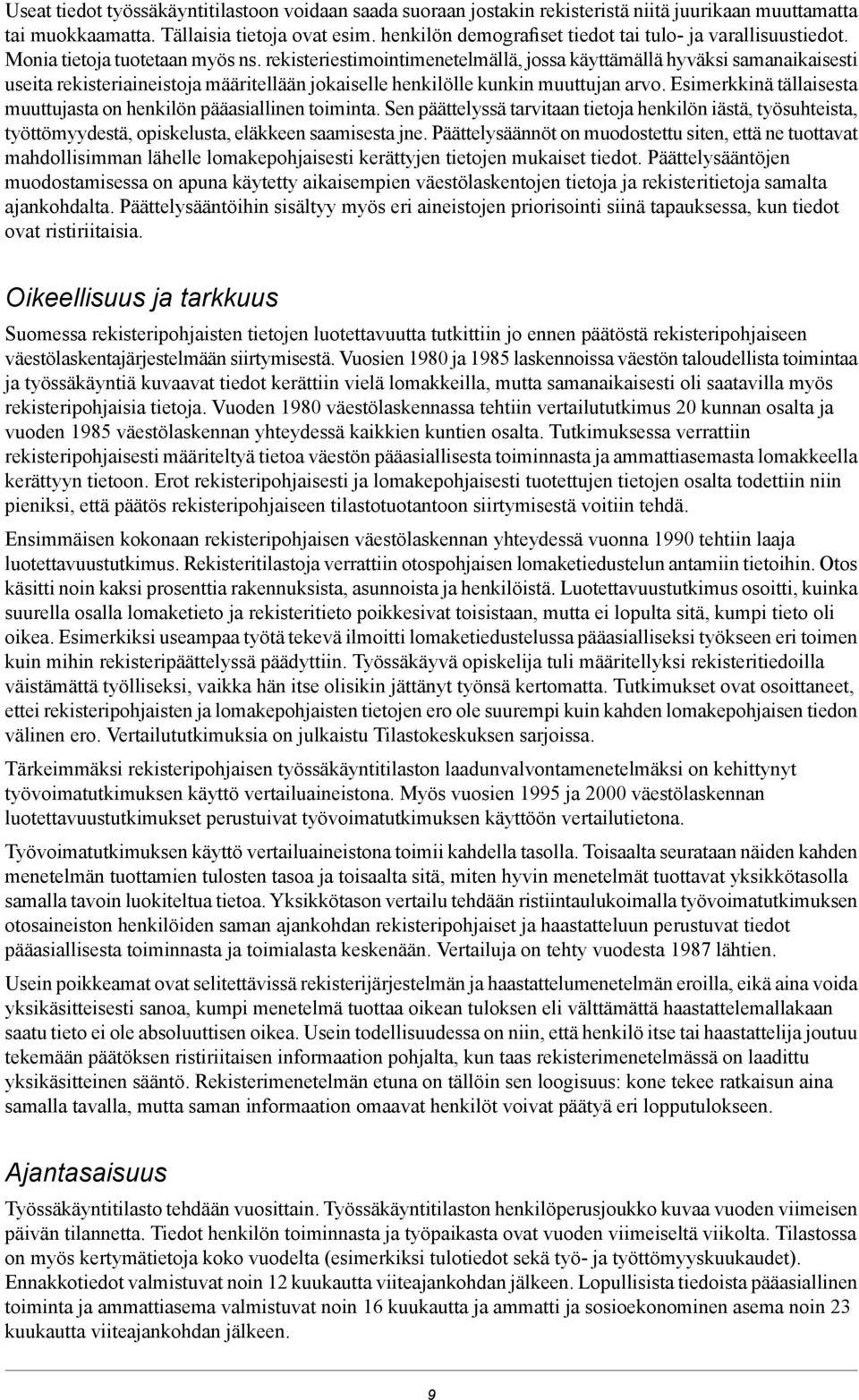 rekisteriestimointimenetelmällä, jossa käyttämällä hyväksi samanaikaisesti useita rekisteriaineistoja määritellään jokaiselle henkilölle kunkin muuttujan arvo.