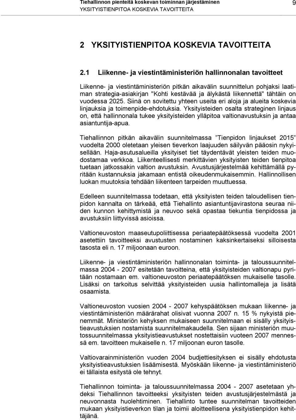 liikennettä" tähtäin on vuodessa 2025. Siinä on sovitettu yhteen useita eri aloja ja alueita koskevia linjauksia ja toimenpide-ehdotuksia.