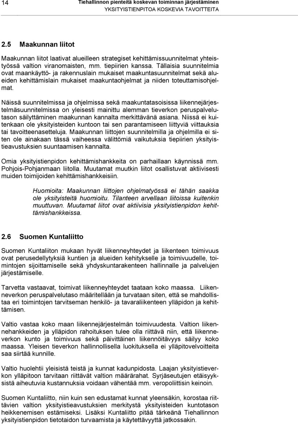 Tällaisia suunnitelmia ovat maankäyttö- ja rakennuslain mukaiset maakuntasuunnitelmat sekä alueiden kehittämislain mukaiset maakuntaohjelmat ja niiden toteuttamisohjelmat.