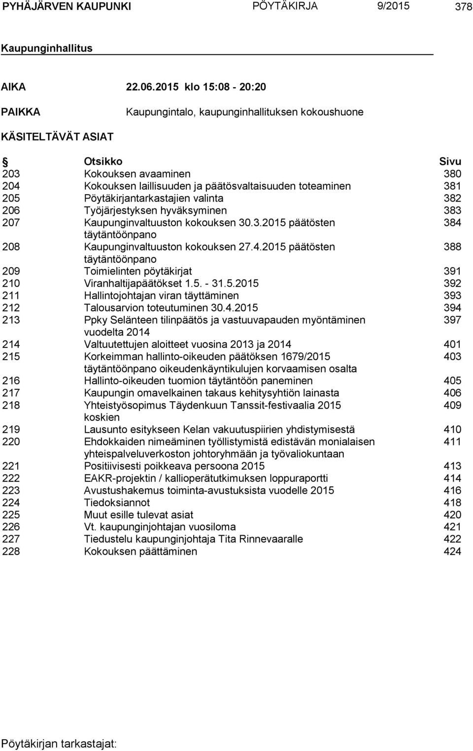 205 Pöytäkirjantarkastajien valinta 382 206 Työjärjestyksen hyväksyminen 383 207 Kaupunginvaltuuston kokouksen 30.3.2015 päätösten 384 