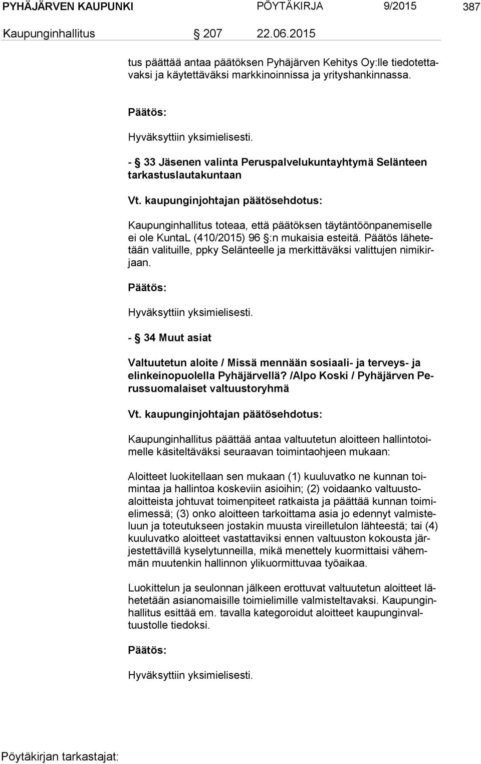 - 33 Jäsenen valinta Peruspalvelukuntayhtymä Selänteen tar kas tus lau ta kun taan Kaupunginhallitus toteaa, että päätöksen täytäntöönpanemiselle ei ole KuntaL (410/2015) 96 :n mukaisia esteitä.