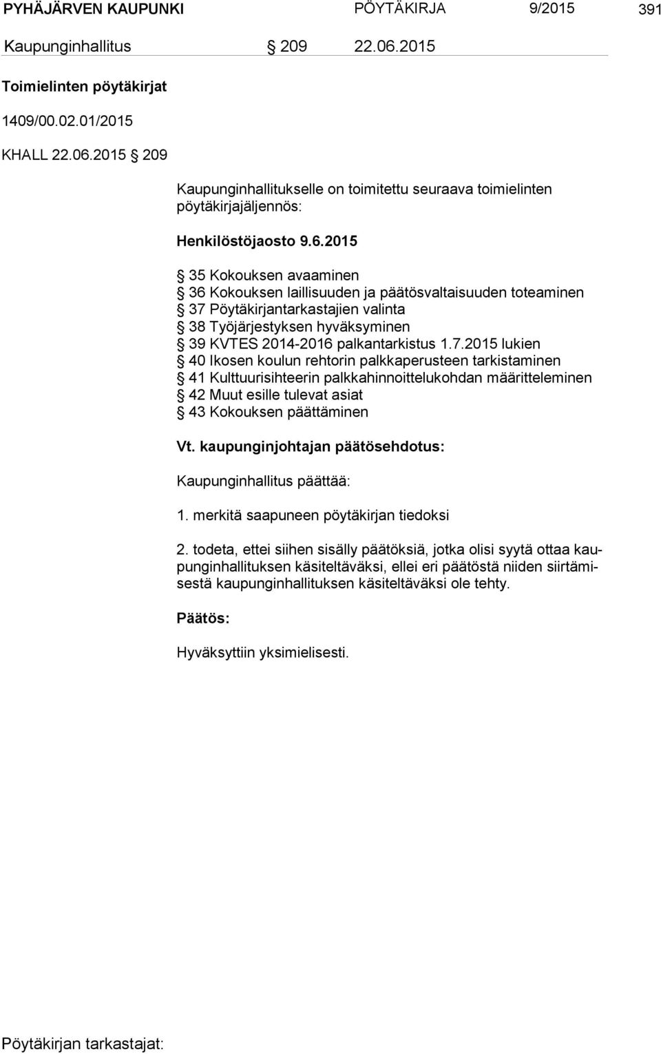 Pöytäkirjantarkastajien valinta 38 Työjärjestyksen hyväksyminen 39 KVTES 2014-2016 palkantarkistus 1.7.