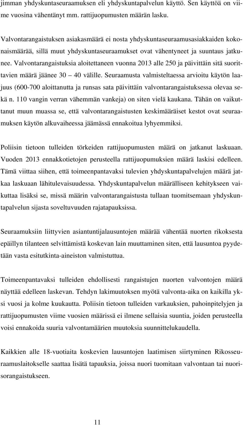 Valvontarangaistuksia aloitettaneen vuonna 2013 alle 250 ja päivittäin sitä suorittavien määrä jäänee 30 40 välille.