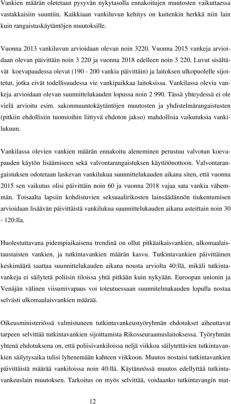 Vuonna 2015 vankeja arvioidaan olevan päivittäin noin 3 220 ja vuonna 2018 edelleen noin 3 220.