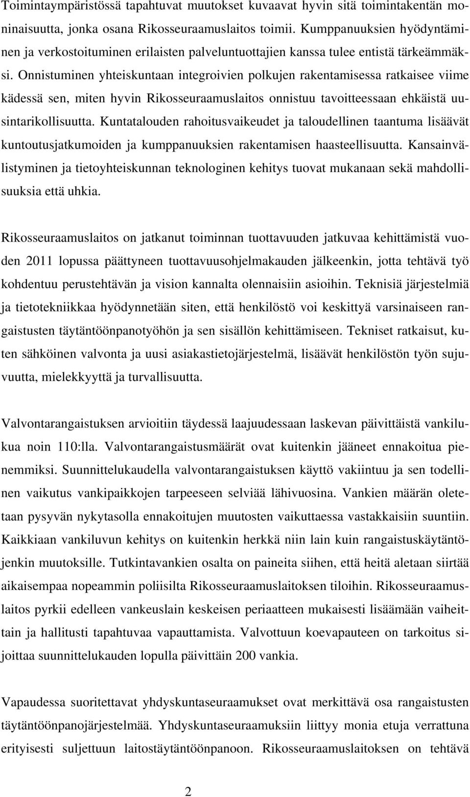 Onnistuminen yhteiskuntaan integroivien polkujen rakentamisessa ratkaisee viime kädessä sen, miten hyvin Rikosseuraamuslaitos onnistuu tavoitteessaan ehkäistä uusintarikollisuutta.