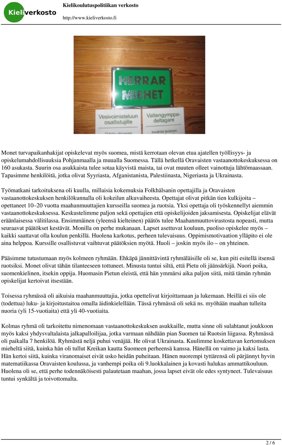 Tapasimme henkilöitä, jotka olivat Syyriasta, Afganistanista, Palestiinasta, Nigeriasta ja Ukrainasta.
