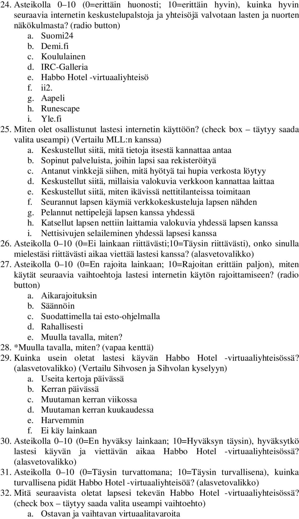 (check box täytyy saada valita useampi) (Vertailu MLL:n kanssa) a. Keskustellut siitä, mitä tietoja itsestä kannattaa antaa b. Sopinut palveluista, joihin lapsi saa rekisteröityä c.