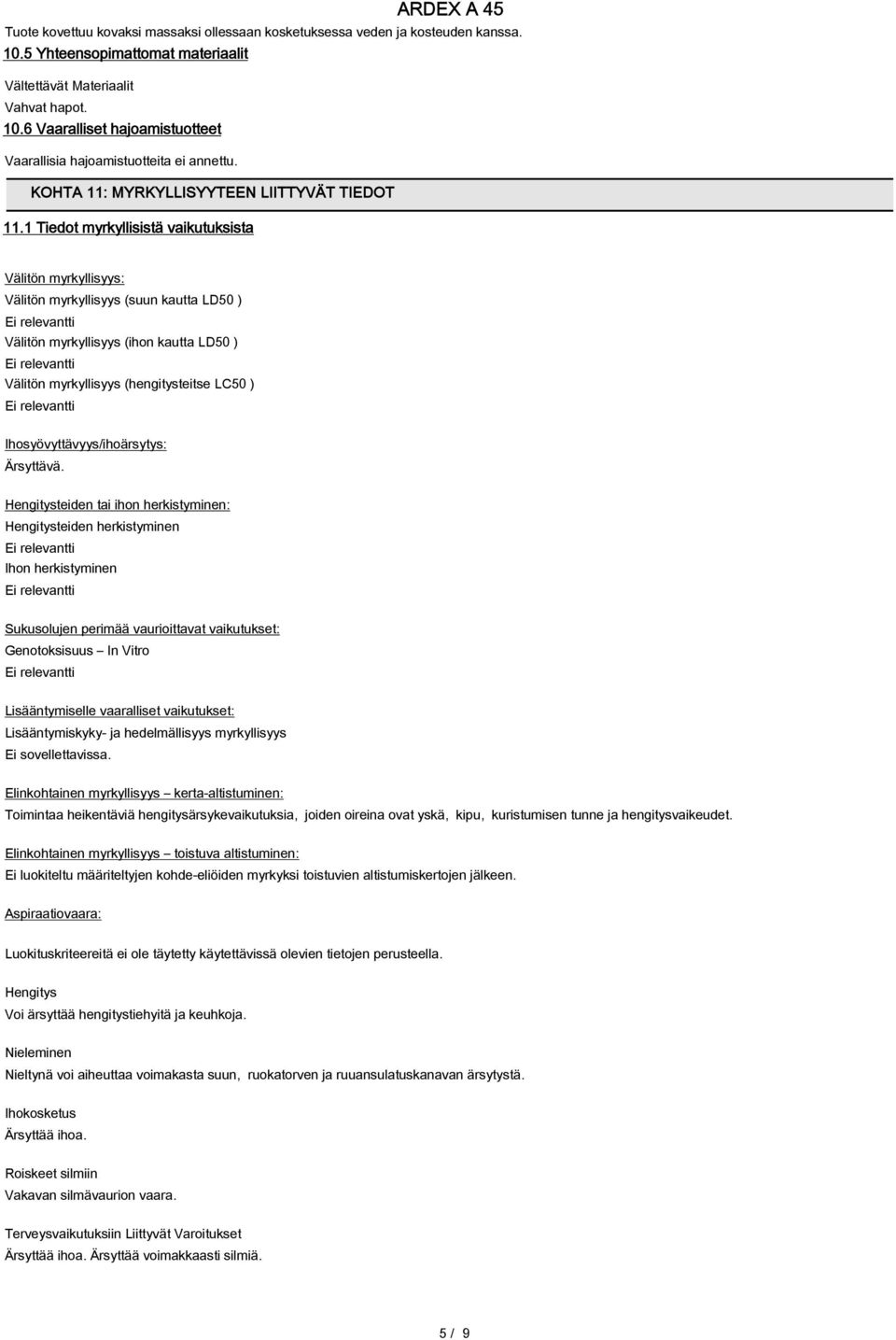 1 Tiedot myrkyllisistä vaikutuksista Välitön myrkyllisyys: Välitön myrkyllisyys (suun kautta LD50 ) Välitön myrkyllisyys (ihon kautta LD50 ) Välitön myrkyllisyys (hengitysteitse LC50 )