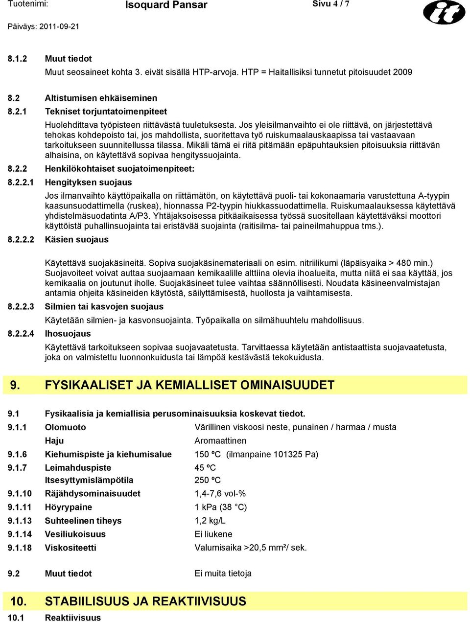 Mikäli tämä ei riitä pitämään epäpuhtauksien pitoisuuksia riittävän alhaisina, on käytettävä sopivaa hengityssuojainta. 8.2.