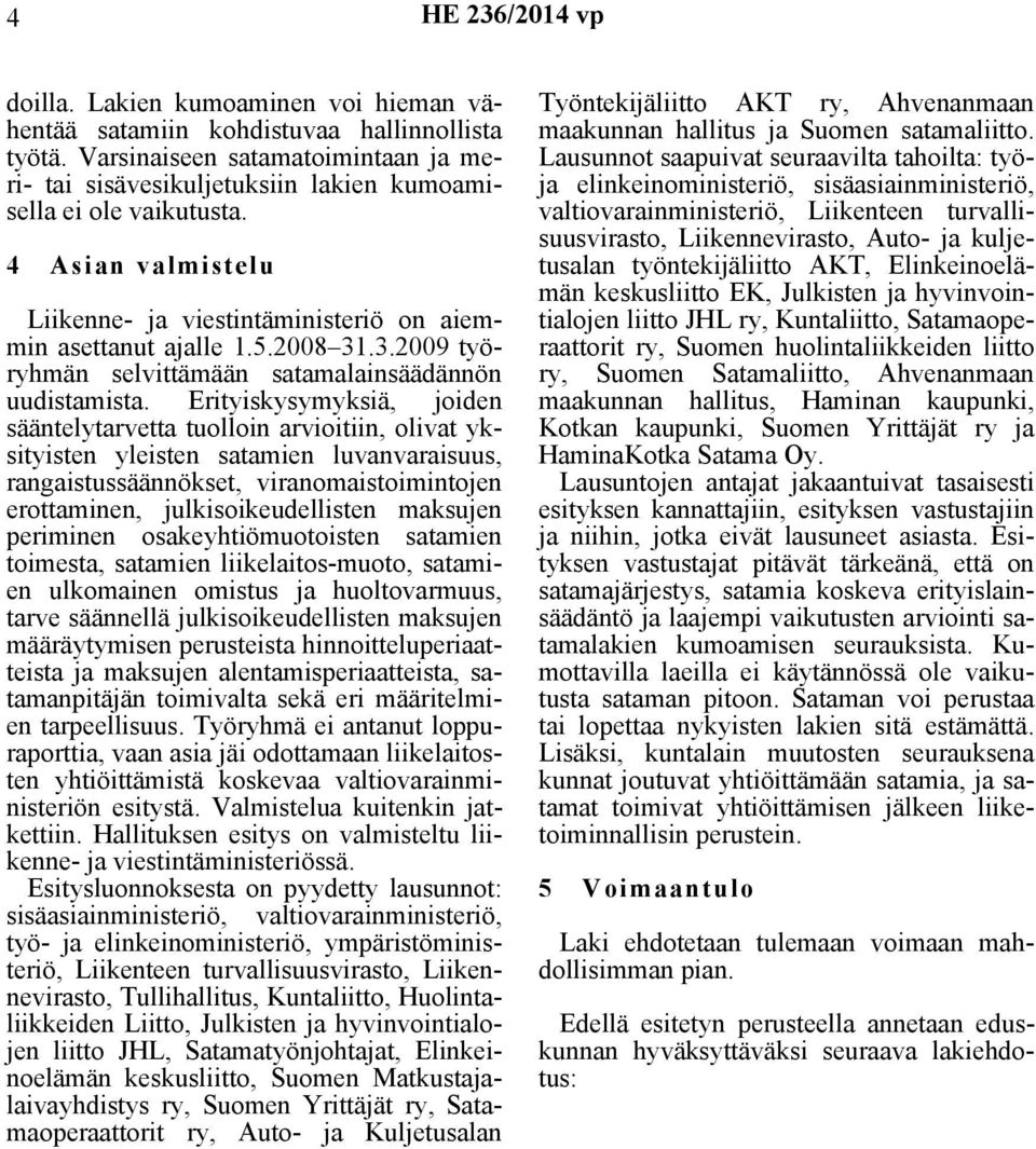 .3.2009 työryhmän selvittämään satamalainsäädännön uudistamista.