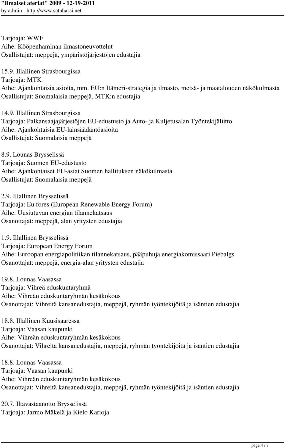 Illallinen Strasbourgissa Tarjoaja: Palkansaajajärjestöjen EU-edustusto ja Auto- ja Kuljetusalan Työntekijäliitto Aihe: Ajankohtaisia EU-lainsäädäntöasioita 8.9.