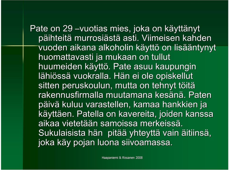 Pate asuu kaupungin lähiössä vuokralla.