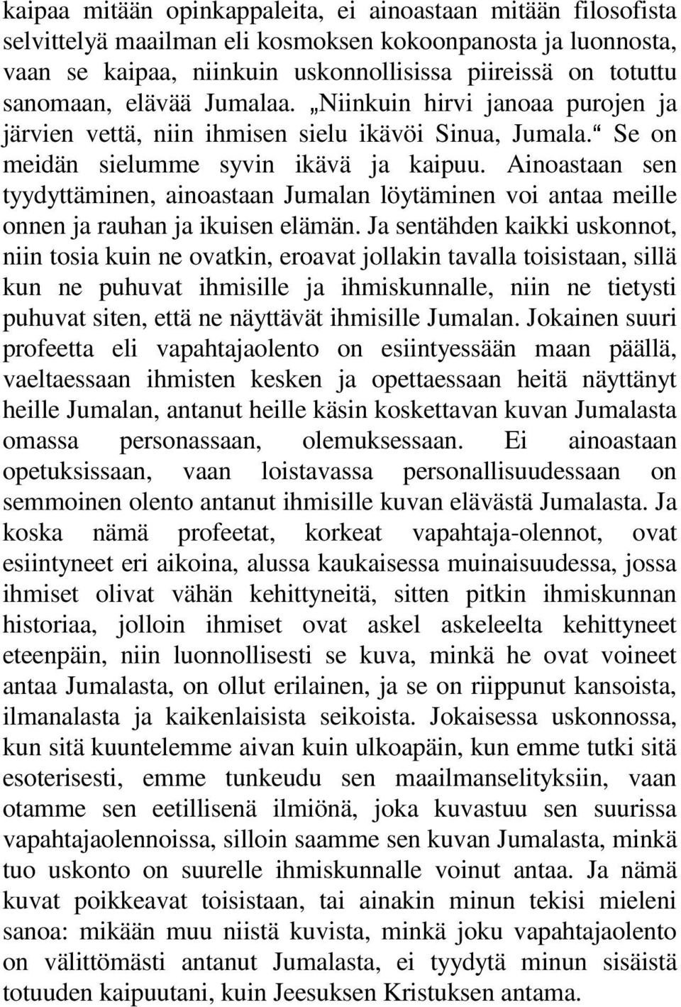 Ainoastaan sen tyydyttäminen, ainoastaan Jumalan löytäminen voi antaa meille onnen ja rauhan ja ikuisen elämän.