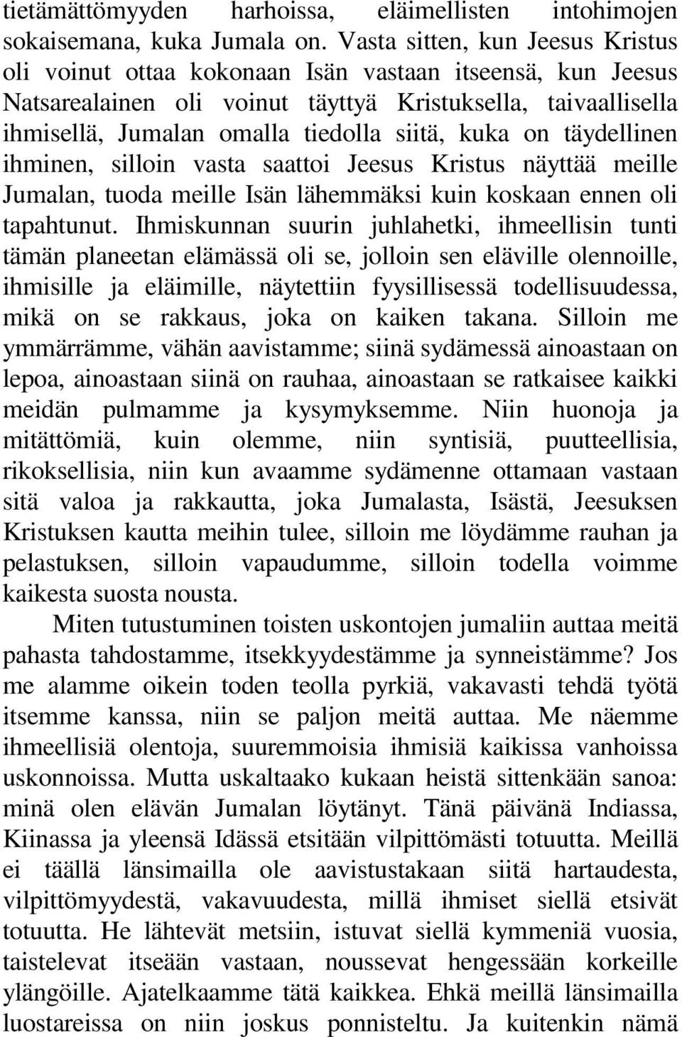 kuka on täydellinen ihminen, silloin vasta saattoi Jeesus Kristus näyttää meille Jumalan, tuoda meille Isän lähemmäksi kuin koskaan ennen oli tapahtunut.