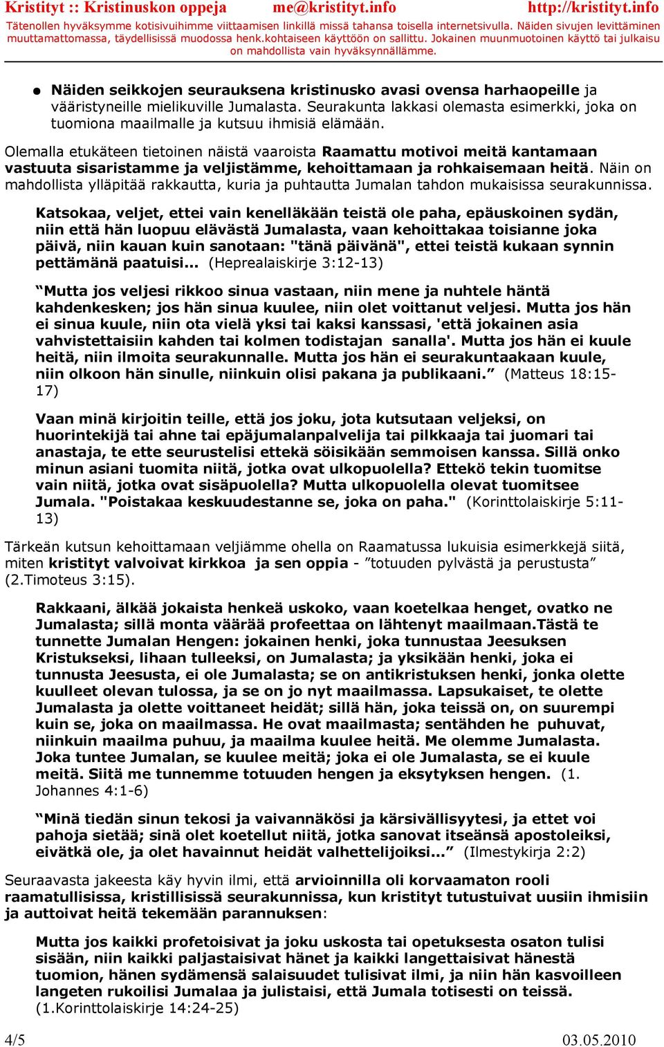 Olemalla etukäteen tietoinen näistä vaaroista Raamattu motivoi meitä kantamaan vastuuta sisaristamme ja veljistämme, kehoittamaan ja rohkaisemaan heitä.