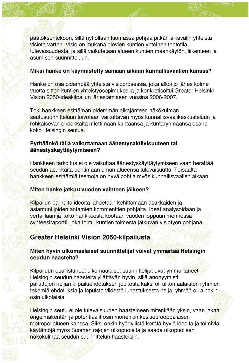 Miksi hanke on käynnistetty samaan aikaan kunnallisvaalien kanssa?