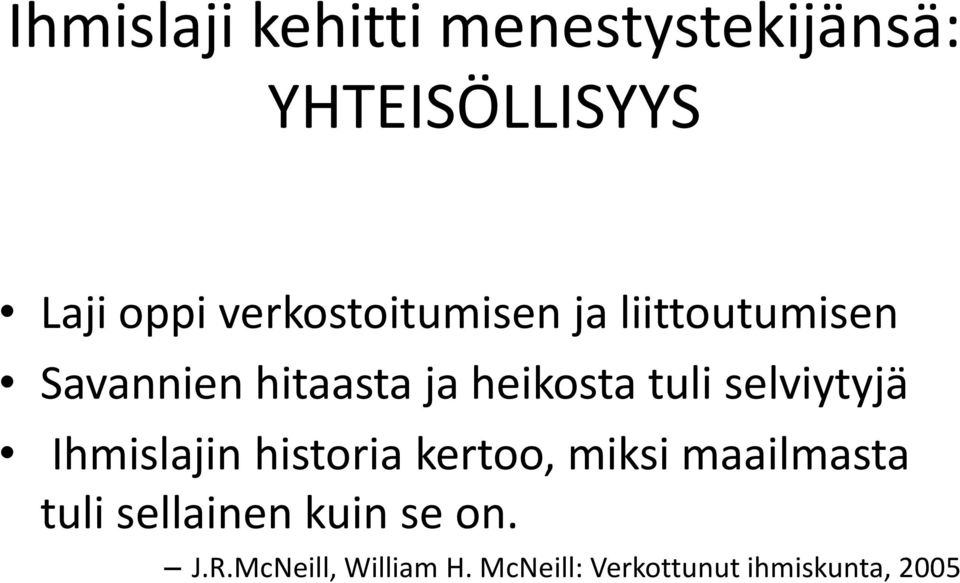 tuli selviytyjä Ihmislajin historia kertoo, miksi maailmasta tuli