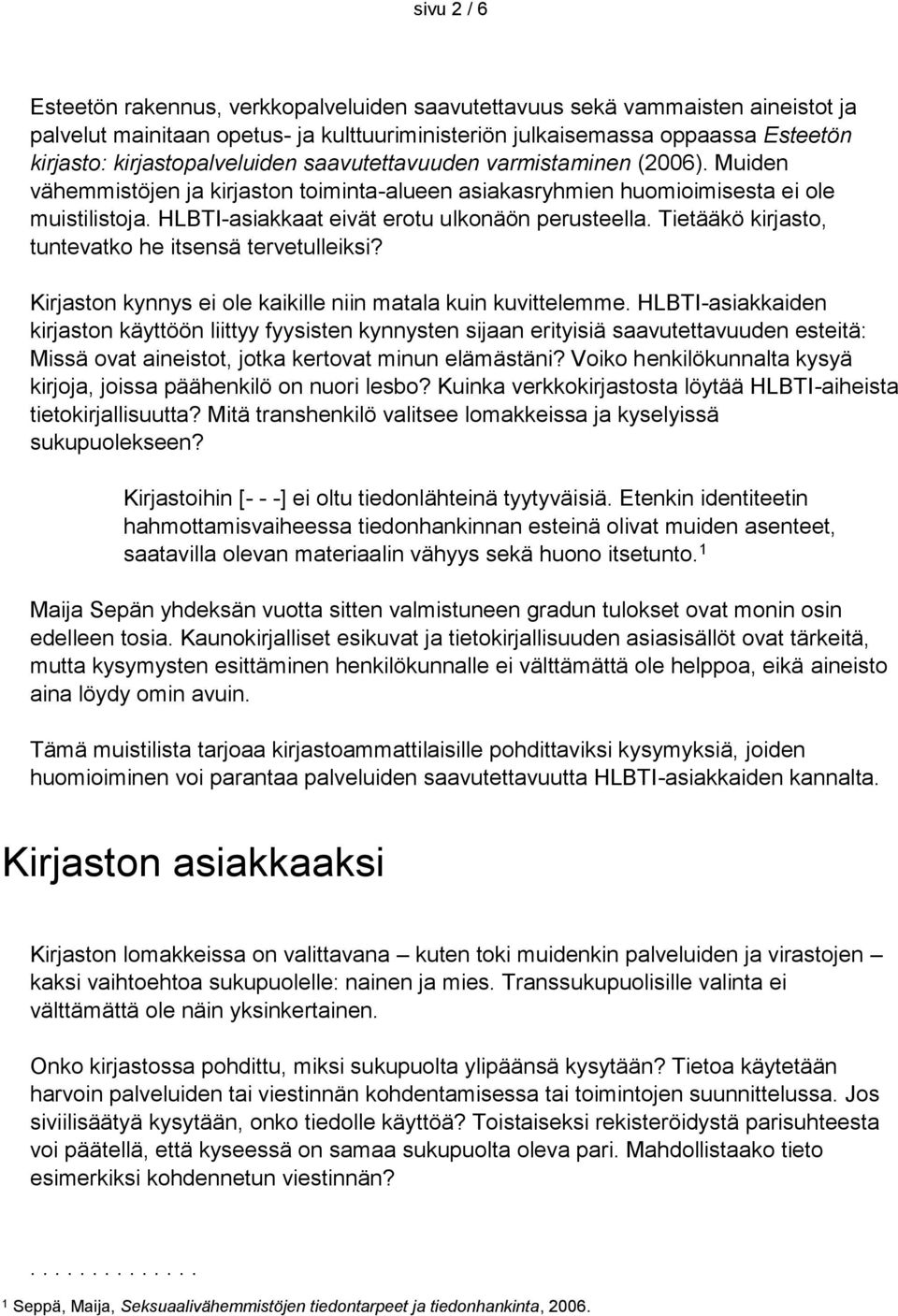 HLBTI-asiakkaat eivät erotu ulkonäön perusteella. Tietääkö kirjasto, tuntevatko he itsensä tervetulleiksi? Kirjaston kynnys ei ole kaikille niin matala kuin kuvittelemme.