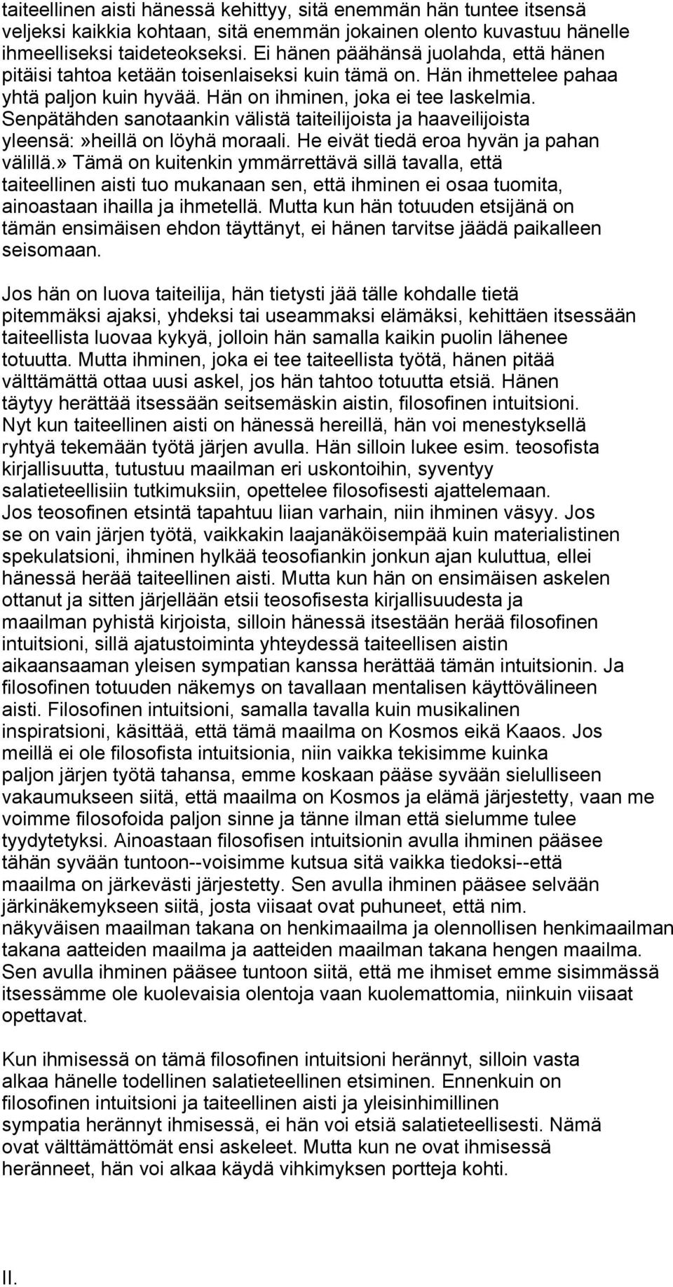 Senpätähden sanotaankin välistä taiteilijoista ja haaveilijoista yleensä:»heillä on löyhä moraali. He eivät tiedä eroa hyvän ja pahan välillä.