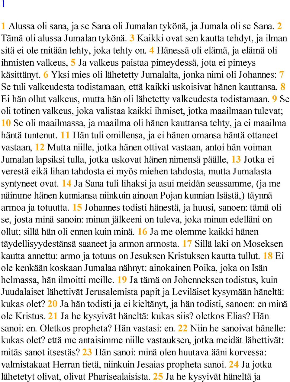 6 Yksi mies oli lähetetty Jumalalta, jonka nimi oli Johannes: 7 Se tuli valkeudesta todistamaan, että kaikki uskoisivat hänen kauttansa.