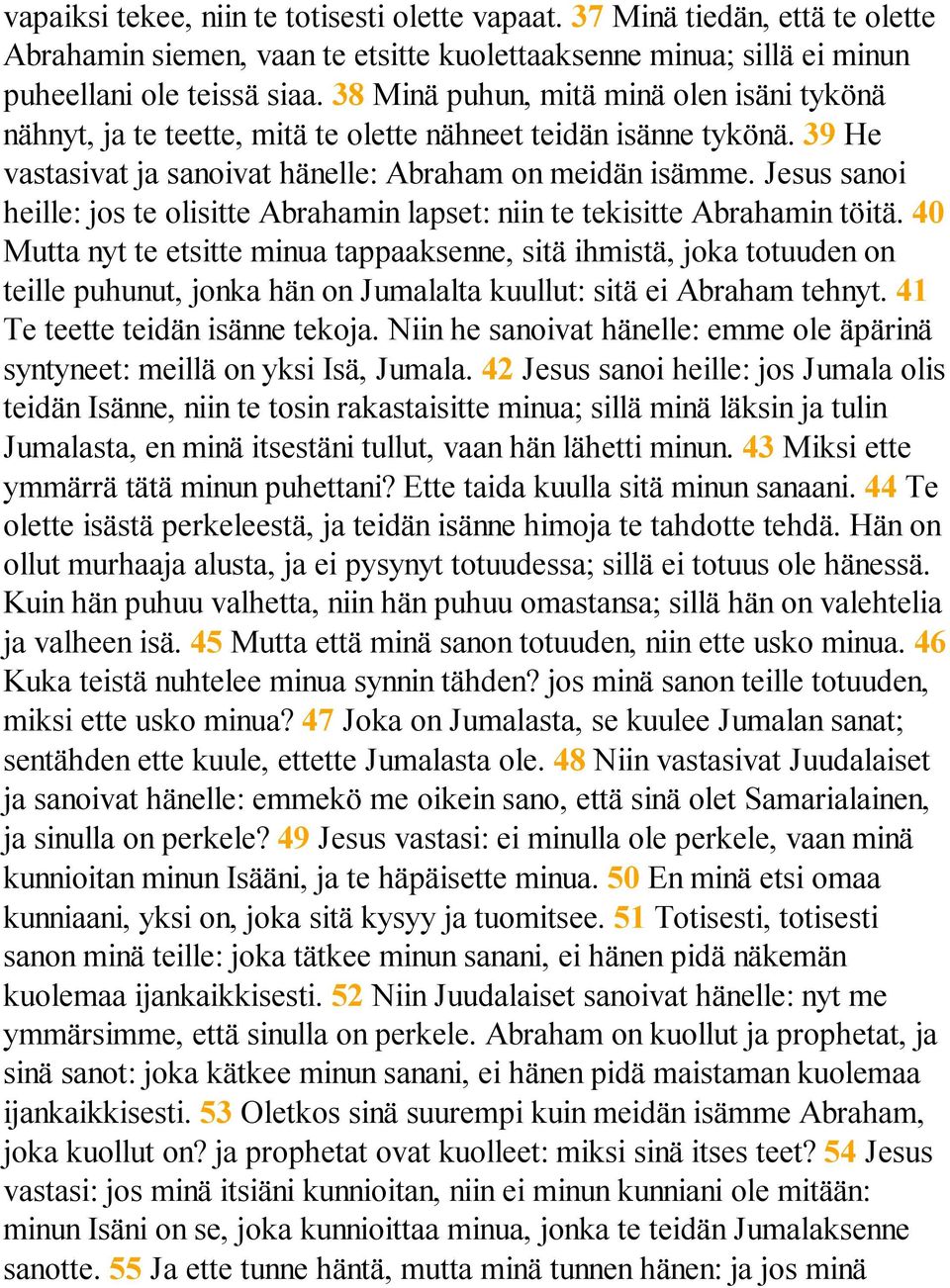 Jesus sanoi heille: jos te olisitte Abrahamin lapset: niin te tekisitte Abrahamin töitä.