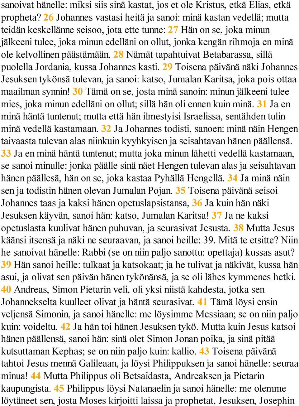 en minä ole kelvollinen päästämään. 28 Nämät tapahtuivat Betabarassa, sillä puolella Jordania, kussa Johannes kasti.