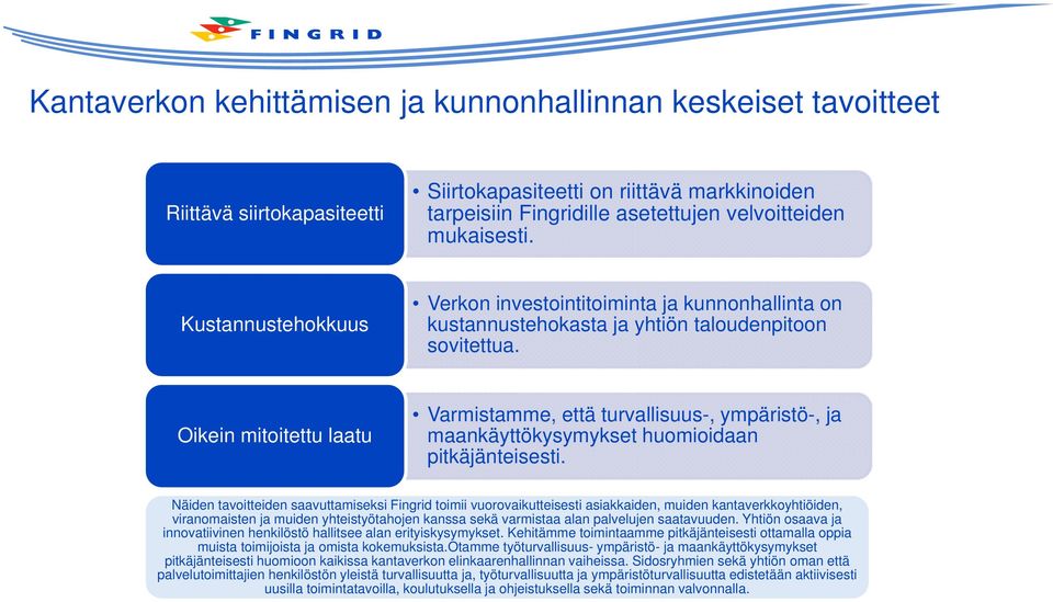 Oikein mitoitettu laatu Varmistamme, että turvallisuus-, ympäristö-, ja maankäyttökysymykset huomioidaan pitkäjänteisesti.