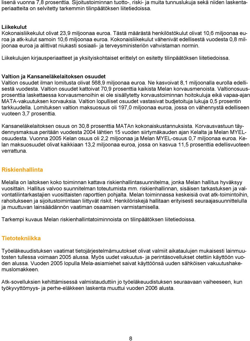 Kokonaisliikekulut vähenivät edellisestä vuodesta 0,8 miljoonaa euroa ja alittivat niukasti sosiaali- ja terveysministeriön vahvistaman normin.