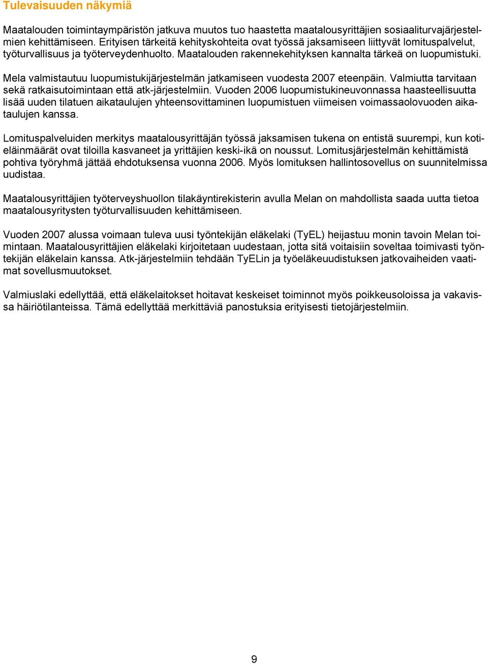 Mela valmistautuu luopumistukijärjestelmän jatkamiseen vuodesta 2007 eteenpäin. Valmiutta tarvitaan sekä ratkaisutoimintaan että atk-järjestelmiin.