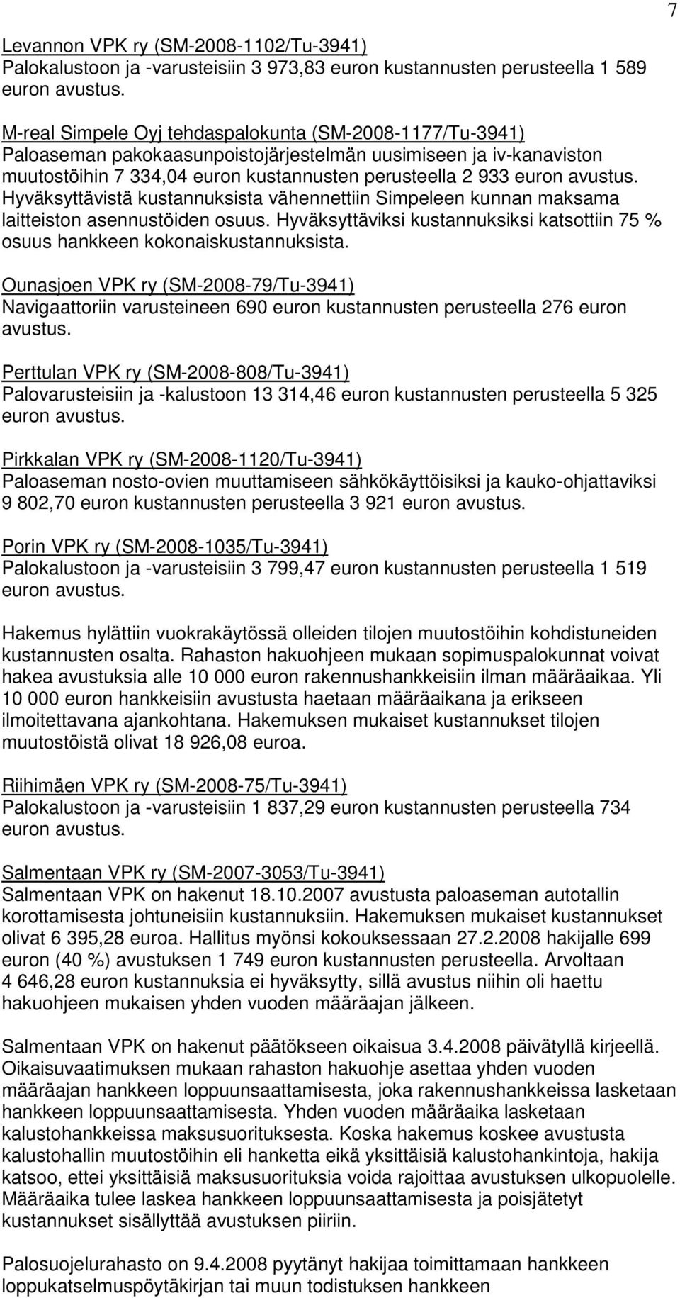 asennustöiden osuus. Hyväksyttäviksi kustannuksiksi katsottiin 75 % osuus hankkeen kokonaiskustannuksista.