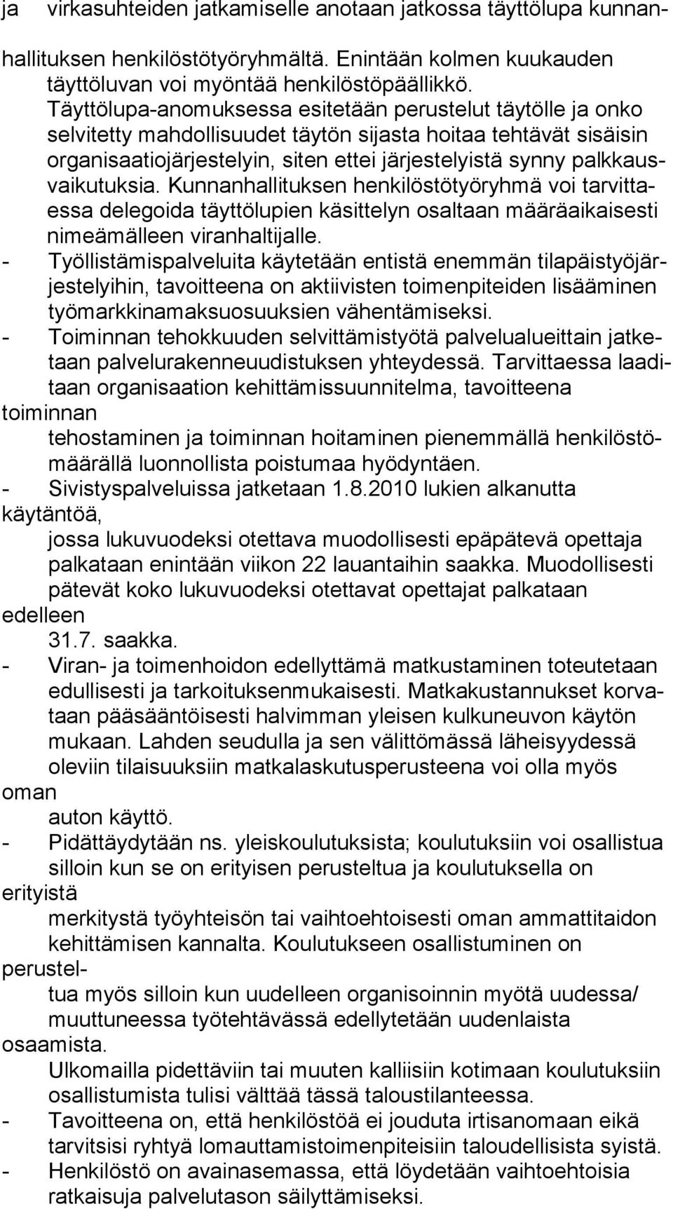 palkkausvaikutuksia. Kunnanhallituksen henkilöstötyöryhmä voi tarvittaessa delegoida täyttölupien käsittelyn osaltaan määräaikaisesti nimeämälleen viranhaltijalle.