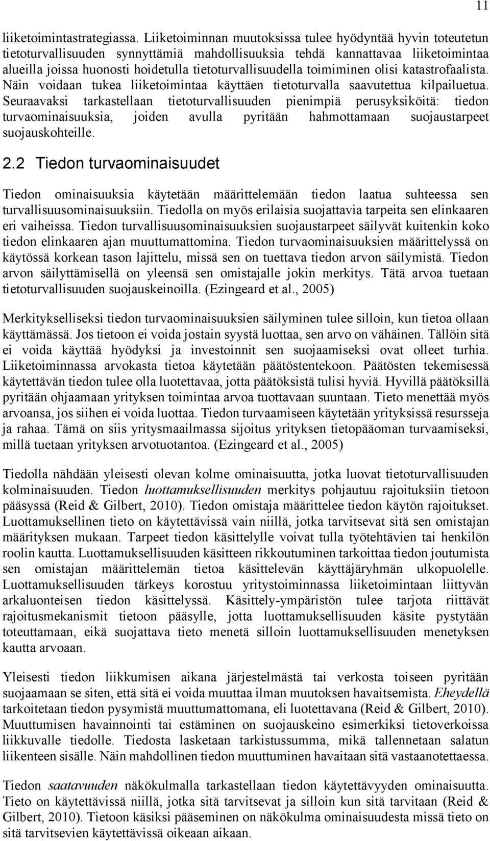 toimiminen olisi katastrofaalista. Näin voidaan tukea liiketoimintaa käyttäen tietoturvalla saavutettua kilpailuetua.