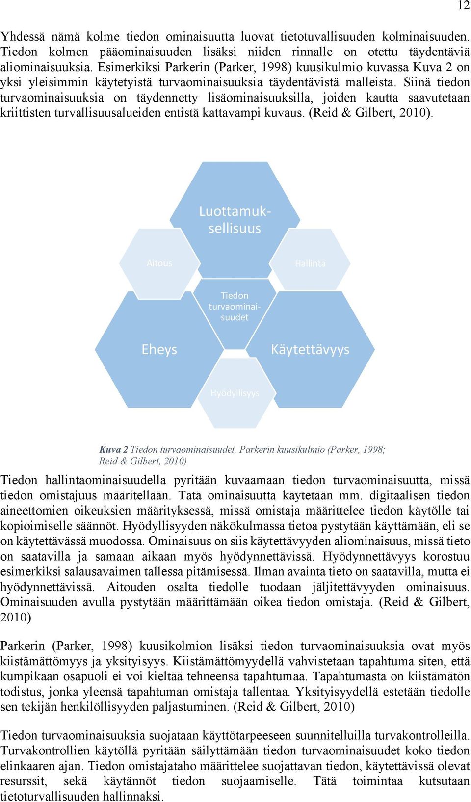 Siinä tiedon turvaominaisuuksia on täydennetty lisäominaisuuksilla, joiden kautta saavutetaan kriittisten turvallisuusalueiden entistä kattavampi kuvaus. (Reid & Gilbert, 2010).