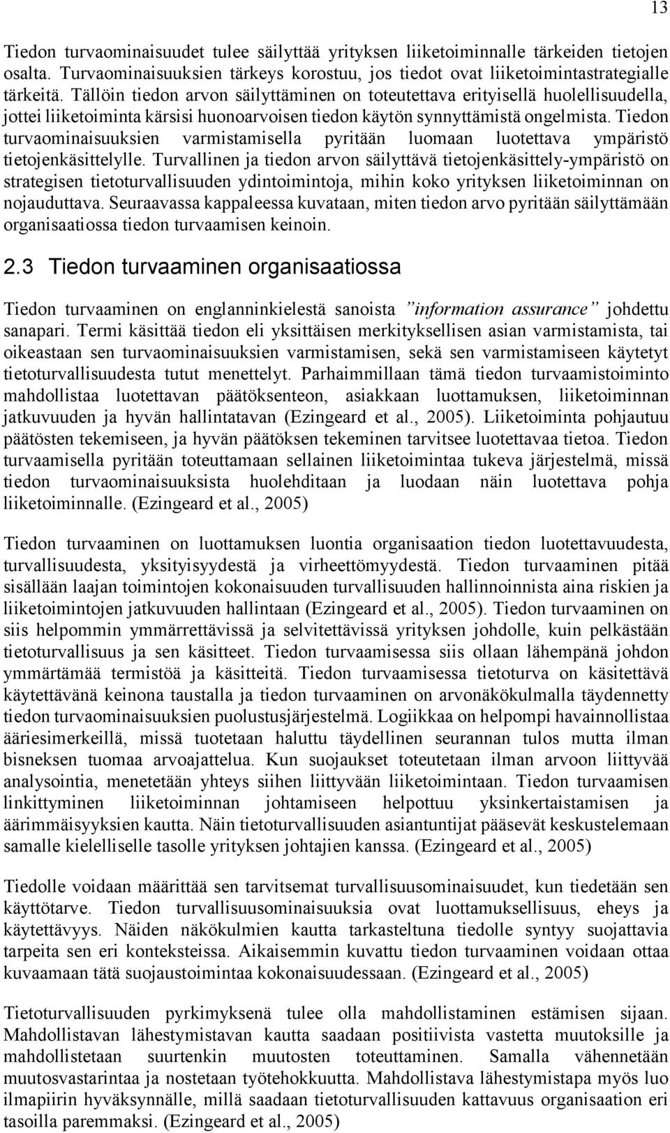 Tiedon turvaominaisuuksien varmistamisella pyritään luomaan luotettava ympäristö tietojenkäsittelylle.