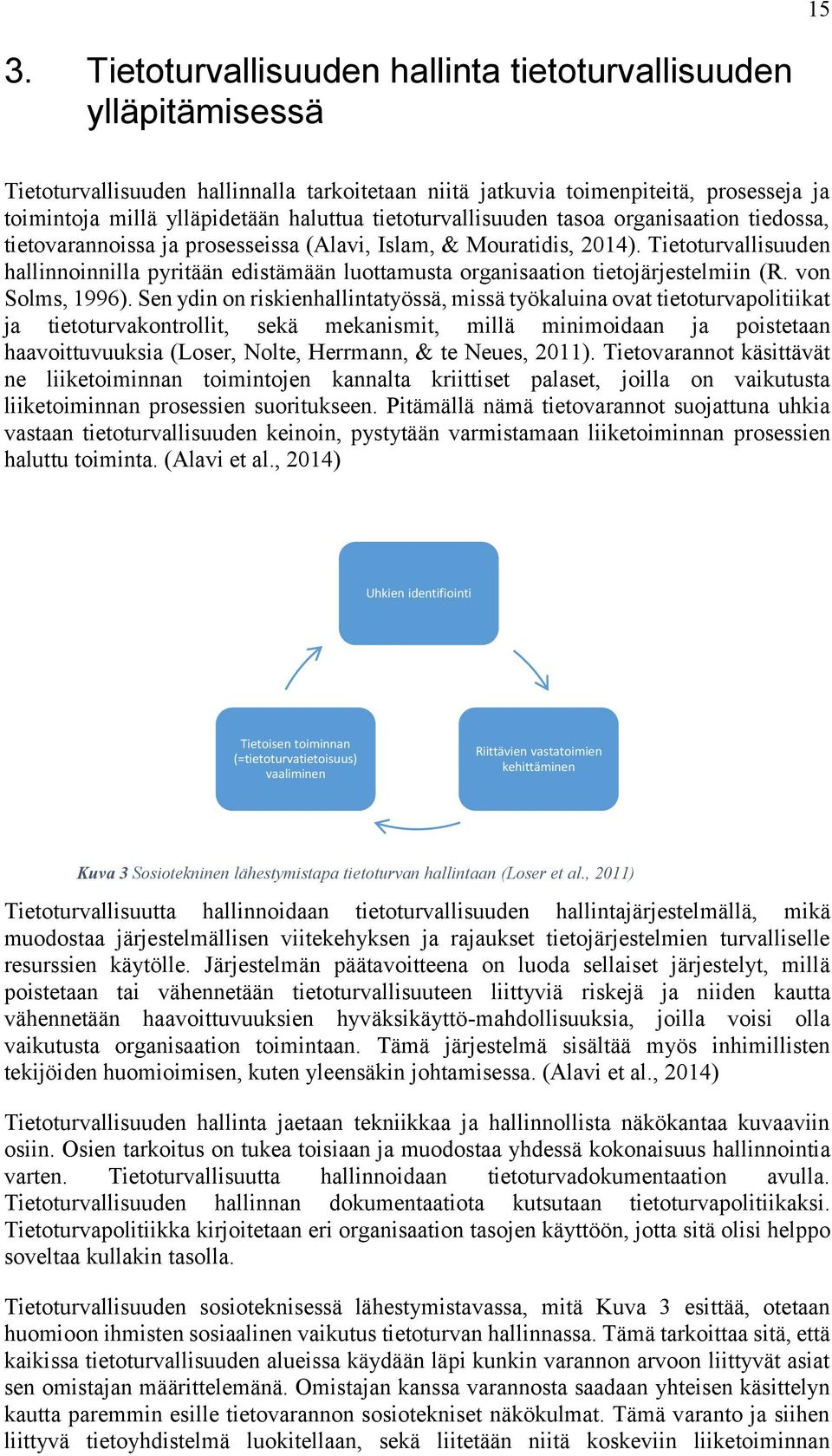 Tietoturvallisuuden hallinnoinnilla pyritään edistämään luottamusta organisaation tietojärjestelmiin (R. von Solms, 1996).