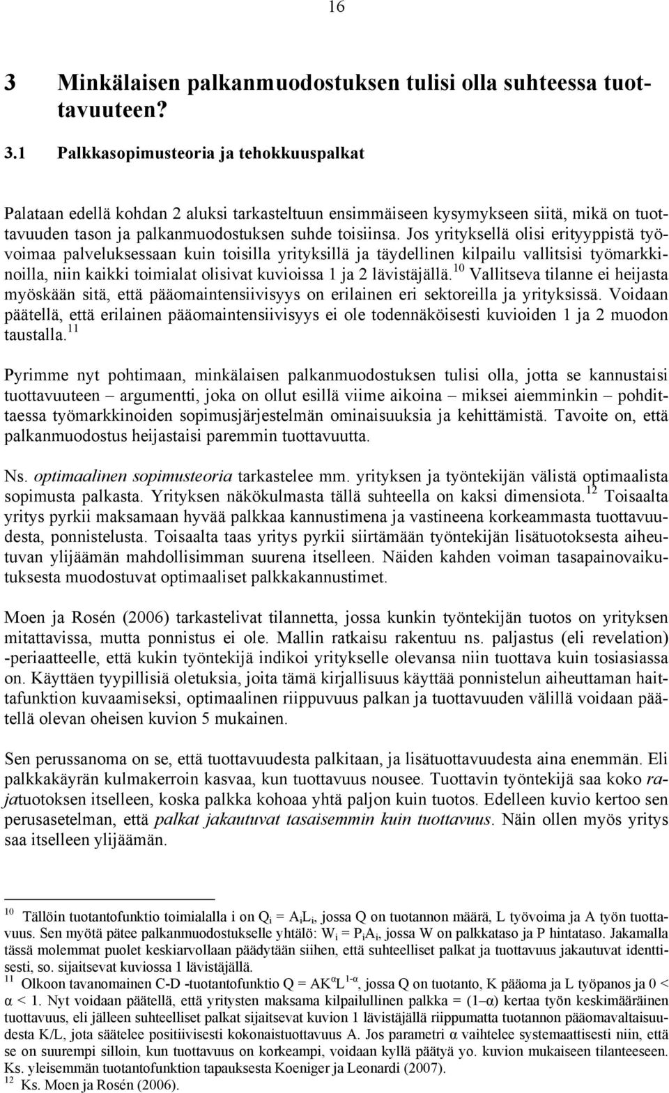 10 Vallitseva tilanne ei heijasta myöskään sitä, että pääomaintensiivisyys on erilainen eri sektoreilla ja yrityksissä.