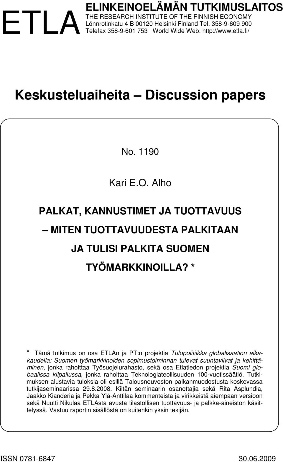 * * Tämä tutkimus on osa ETLAn ja PT:n projektia Tulopolitiikka globalisaation aikakaudella: Suomen työmarkkinoiden sopimustoiminnan tulevat suuntaviivat ja kehittäminen, jonka rahoittaa