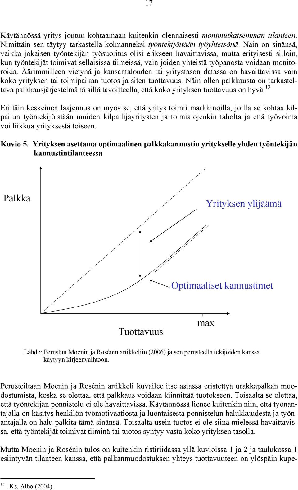 voidaan monitoroida. Äärimmilleen vietynä ja kansantalouden tai yritystason datassa on havaittavissa vain koko yrityksen tai toimipaikan tuotos ja siten tuottavuus.