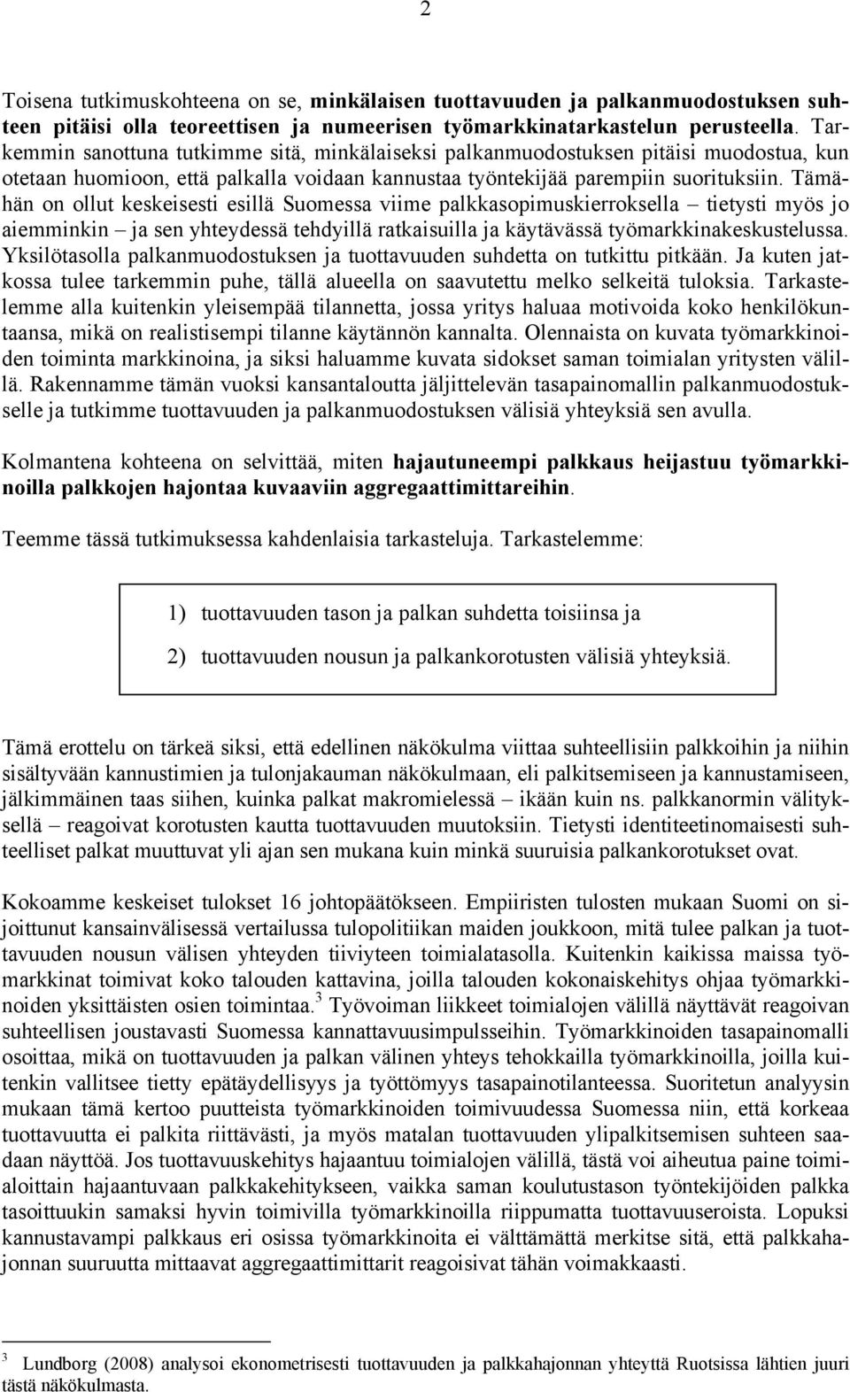 Tämähän on ollut keskeisesti esillä Suomessa viime palkkasopimuskierroksella tietysti myös jo aiemminkin ja sen yhteydessä tehdyillä ratkaisuilla ja käytävässä työmarkkinakeskustelussa.