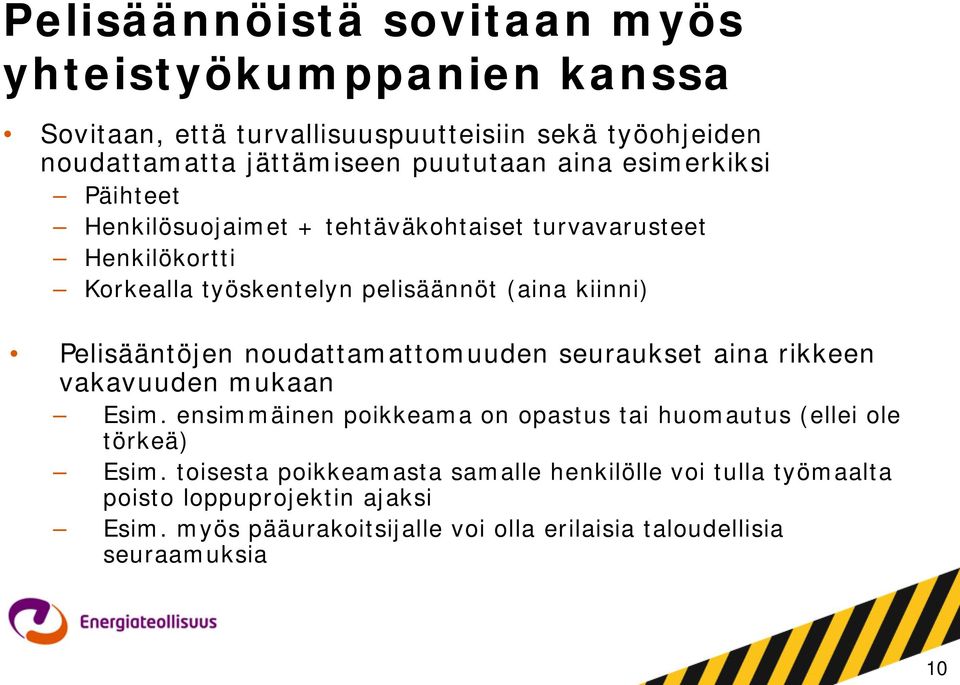 noudattamattomuuden seuraukset aina rikkeen vakavuuden mukaan Esim. ensimmäinen poikkeama on opastus tai huomautus (ellei ole törkeä) Esim.