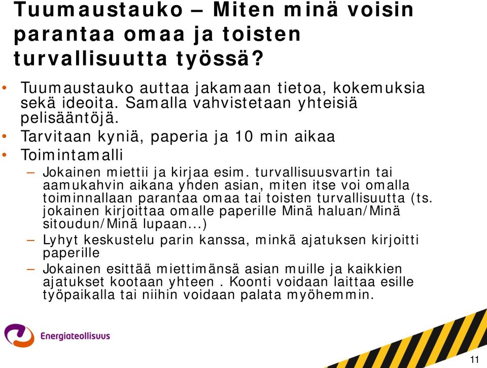 turvallisuusvartin tai aamukahvin aikana yhden asian, miten itse voi omalla toiminnallaan parantaa omaa tai toisten turvallisuutta (ts.