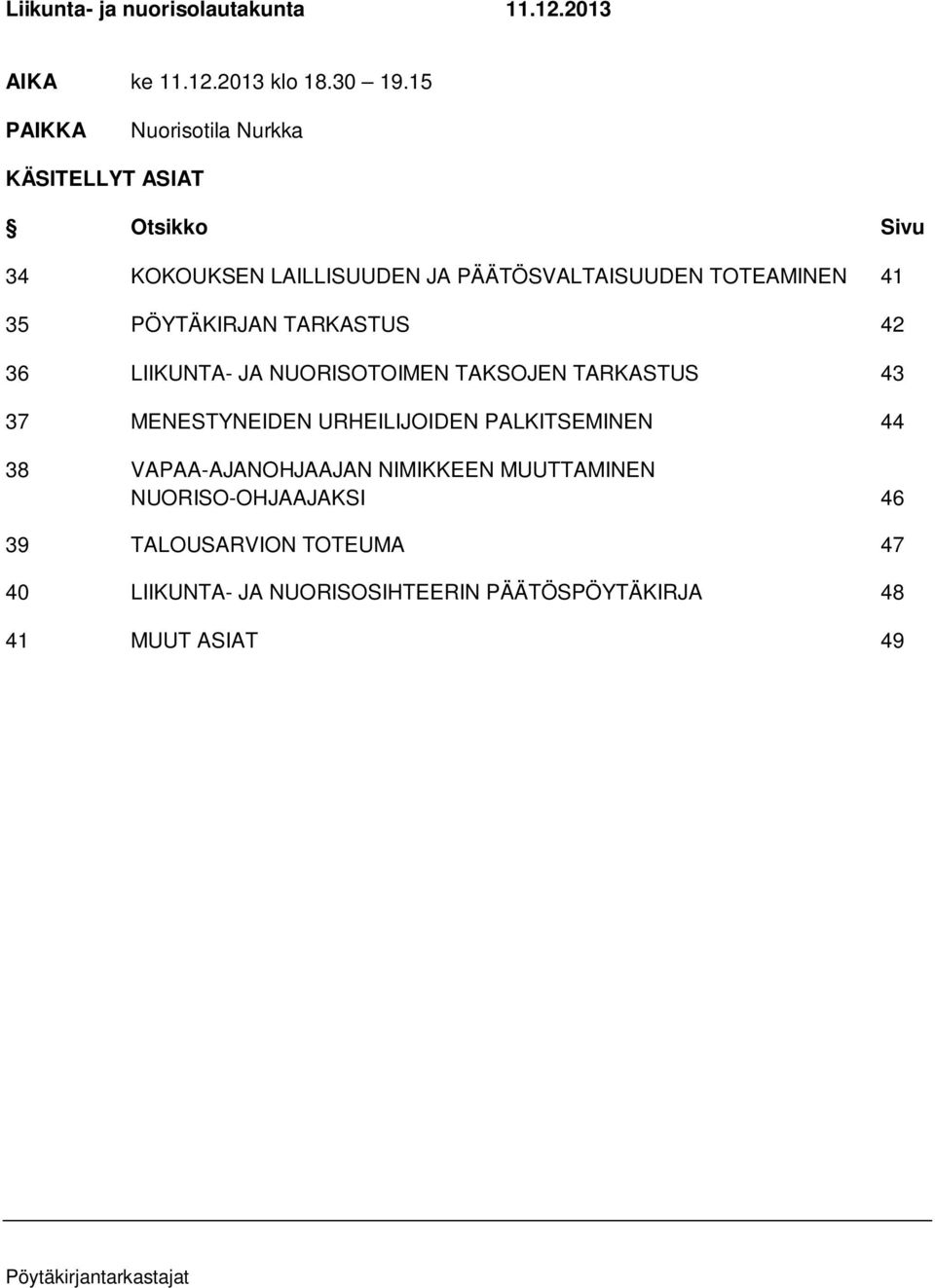 35 PÖYTÄKIRJAN TARKASTUS 42 36 LIIKUNTA- JA NUORISOTOIMEN TAKSOJEN TARKASTUS 43 37 MENESTYNEIDEN URHEILIJOIDEN