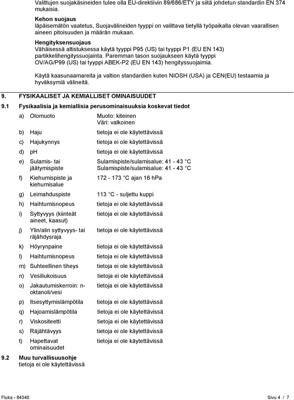 Hengityksensuojaus Vähäisessä altistuksessa käytä tyyppi P95 (US) tai tyyppi P1 (EU EN 143) partikkelihengityssuojainta.